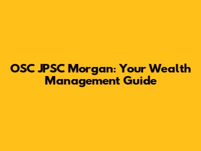 OSC JPSC Morgan: Your Wealth Management Guide