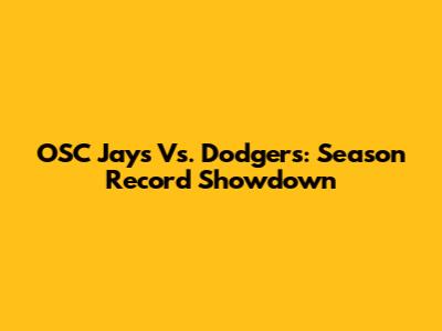 OSC Jays Vs. Dodgers: Season Record Showdown