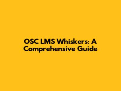 OSC LMS Whiskers: A Comprehensive Guide