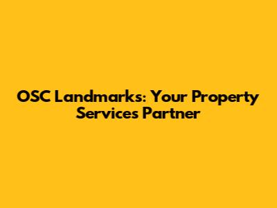 OSC Landmarks: Your Property Services Partner