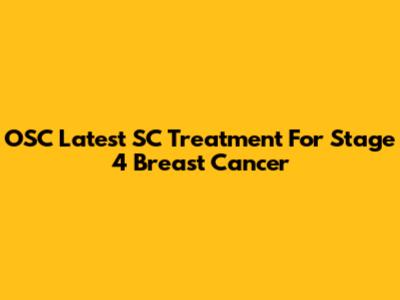 OSC Latest SC Treatment For Stage 4 Breast Cancer