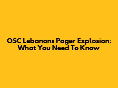 OSC Lebanon's Pager Explosion: What You Need To Know