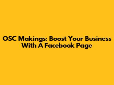 OSC Makings: Boost Your Business With A Facebook Page