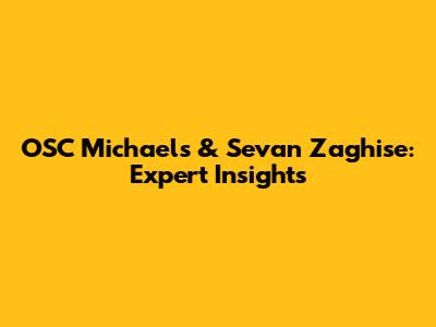 OSC Michael's & Sevan Zaghise: Expert Insights