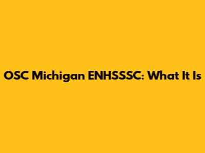 OSC Michigan ENHSSSC: What It Is