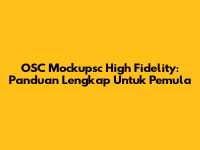 OSC Mockupsc High Fidelity: Panduan Lengkap Untuk Pemula
