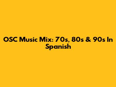 OSC Music Mix: 70s, 80s & 90s In Spanish