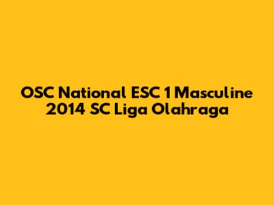 OSC National ESC 1 Masculine 2014 SC Liga Olahraga