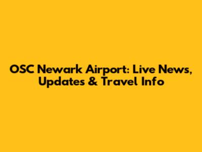 OSC Newark Airport: Live News, Updates & Travel Info