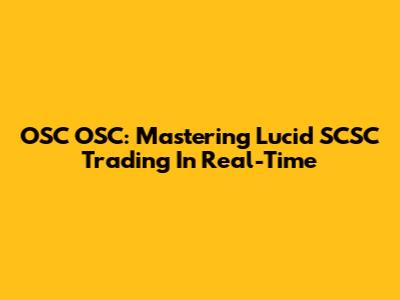 OSC OSC: Mastering Lucid SCSC Trading In Real-Time