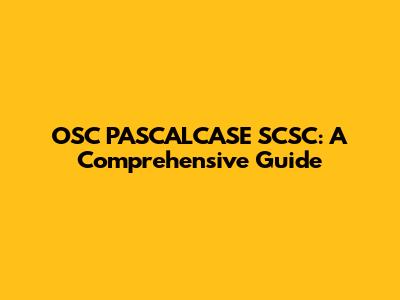 OSC PASCALCASE SCSC: A Comprehensive Guide