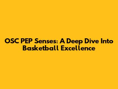 OSC PEP Senses: A Deep Dive Into Basketball Excellence