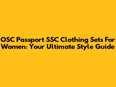 OSC Passport SSC Clothing Sets For Women: Your Ultimate Style Guide