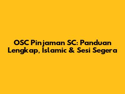 OSC Pinjaman SC: Panduan Lengkap, Islamic & Sesi Segera