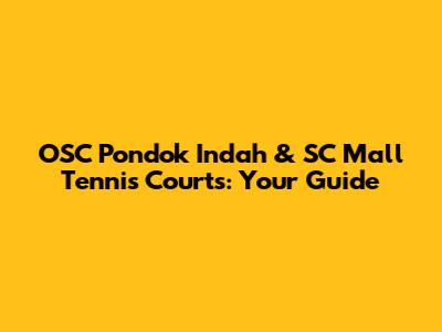 OSC Pondok Indah & SC Mall Tennis Courts: Your Guide