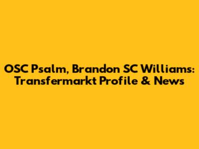OSC Psalm, Brandon SC Williams: Transfermarkt Profile & News