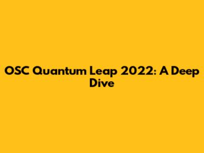 OSC Quantum Leap 2022: A Deep Dive
