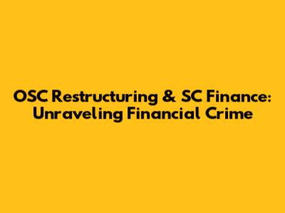 OSC Restructuring & SC Finance: Unraveling Financial Crime