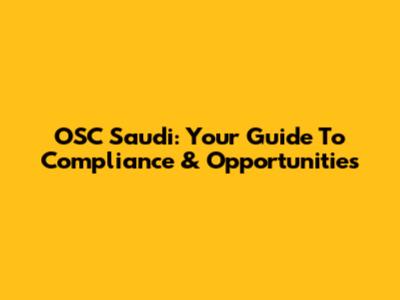 OSC Saudi: Your Guide To Compliance & Opportunities