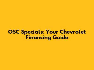 OSC Specials: Your Chevrolet Financing Guide