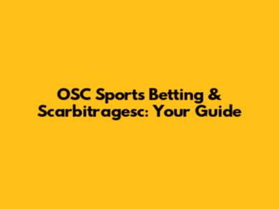 OSC Sports Betting & Scarbitragesc: Your Guide