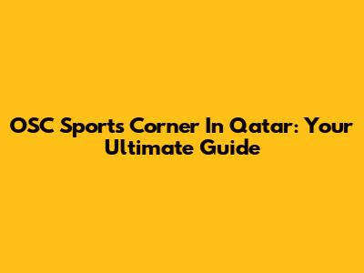 OSC Sports Corner In Qatar: Your Ultimate Guide
