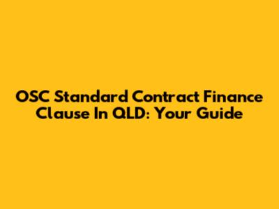 OSC Standard Contract Finance Clause In QLD: Your Guide