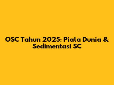 OSC Tahun 2025: Piala Dunia & Sedimentasi SC