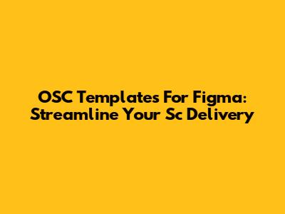 OSC Templates For Figma: Streamline Your Sc Delivery