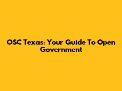 OSC Texas: Your Guide To Open Government