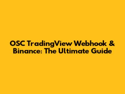 OSC TradingView Webhook & Binance: The Ultimate Guide