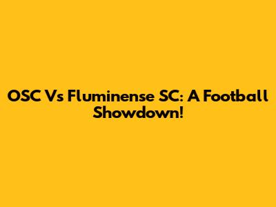 OSC Vs Fluminense SC: A Football Showdown!