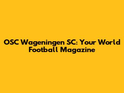 OSC Wageningen SC: Your World Football Magazine