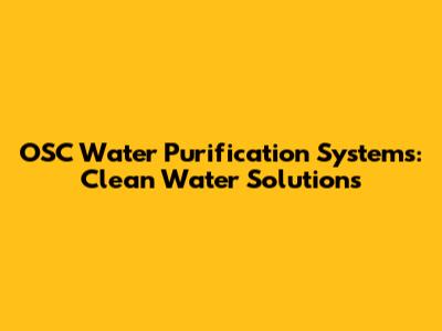 OSC Water Purification Systems: Clean Water Solutions
