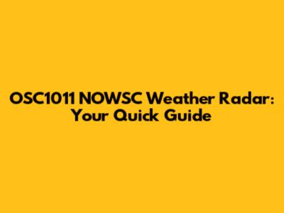 OSC1011 NOWSC Weather Radar: Your Quick Guide