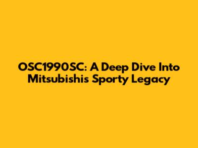 OSC1990SC: A Deep Dive Into Mitsubishi's Sporty Legacy