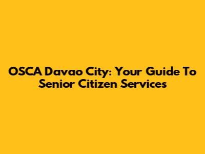 OSCA Davao City: Your Guide To Senior Citizen Services