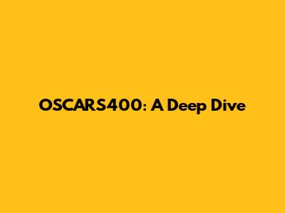 OSCARS400: A Deep Dive