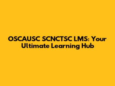 OSCAUSC SCNCTSC LMS: Your Ultimate Learning Hub