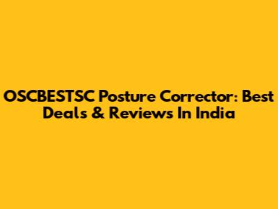 OSCBESTSC Posture Corrector: Best Deals & Reviews In India