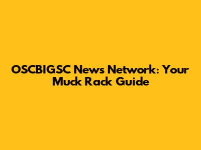 OSCBIGSC News Network: Your Muck Rack Guide