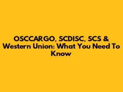 OSCCARGO, SCDISC, SCS & Western Union: What You Need To Know