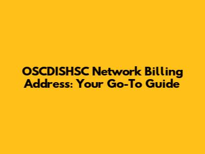 OSCDISHSC Network Billing Address: Your Go-To Guide