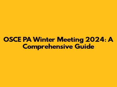 OSCE PA Winter Meeting 2024: A Comprehensive Guide