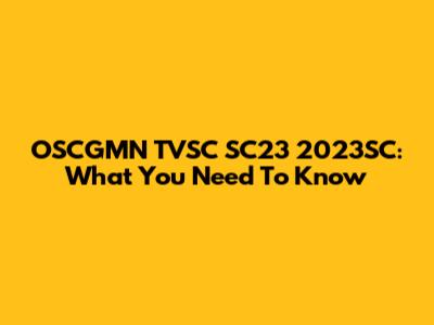 OSCGMN TVSC SC23 2023SC: What You Need To Know