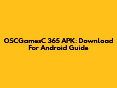 OSCGamesC 365 APK: Download For Android Guide