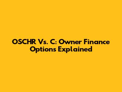 OSCHR Vs. C: Owner Finance Options Explained