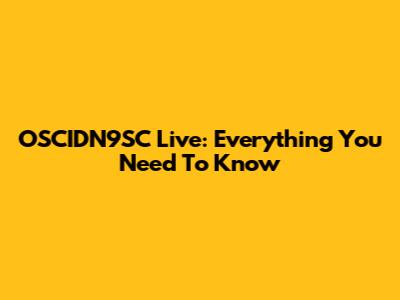 OSCIDN9SC Live: Everything You Need To Know