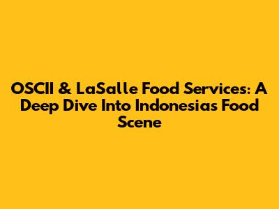 OSCII & LaSalle Food Services: A Deep Dive Into Indonesia's Food Scene