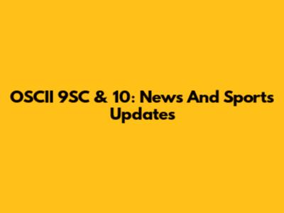 OSCII 9SC & 10: News And Sports Updates